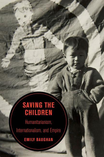 Cover: 9780520343726 | Saving the Children | Humanitarianism, Internationalism, and Empire