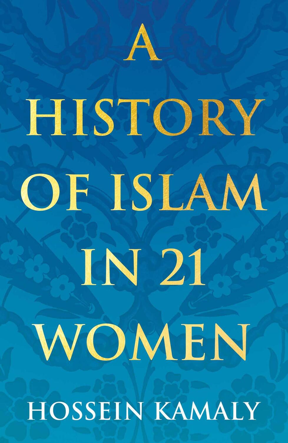 Cover: 9781786078780 | A History of Islam in 21 Women | Hossein Kamaly | Taschenbuch | 2020