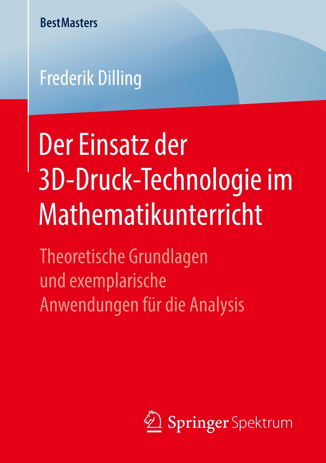 Cover: 9783658249854 | Der Einsatz der 3D-Druck-Technologie im Mathematikunterricht | Dilling