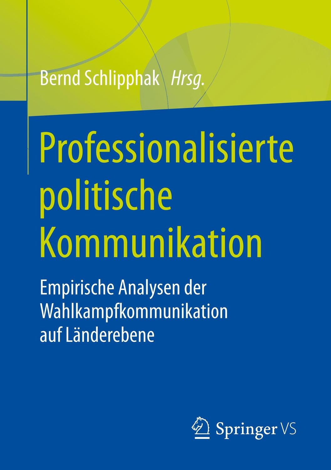 Cover: 9783658206550 | Professionalisierte politische Kommunikation | Bernd Schlipphak | Buch