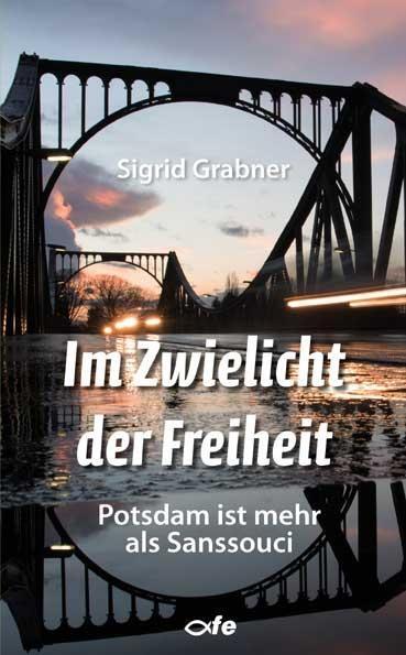 Cover: 9783863572341 | Im Zwielicht der Freiheit | Potsdam ist mehr als Sanssouci | Grabner