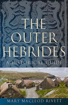 Cover: 9781780273679 | The Outer Hebrides | A Historical Guide | Mary MacLeod Rivett | Buch