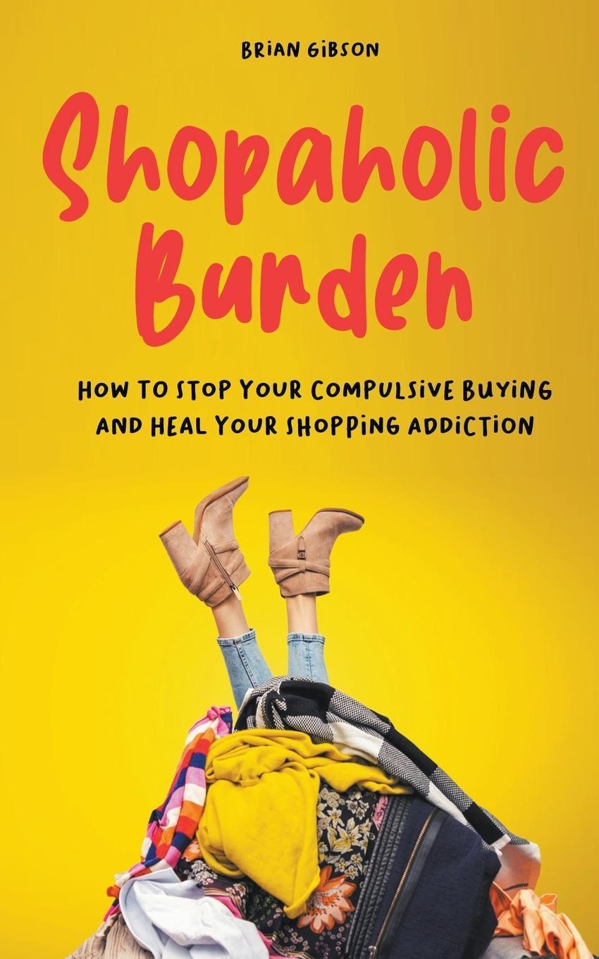 Cover: 9798215357972 | Shopaholic Burden How to Stop Your Compulsive Buying And Heal Your...