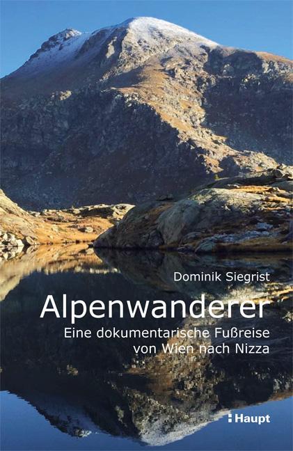 Cover: 9783258081229 | Alpenwanderer - Eine dokumentarische Fußreise von Wien nach Nizza
