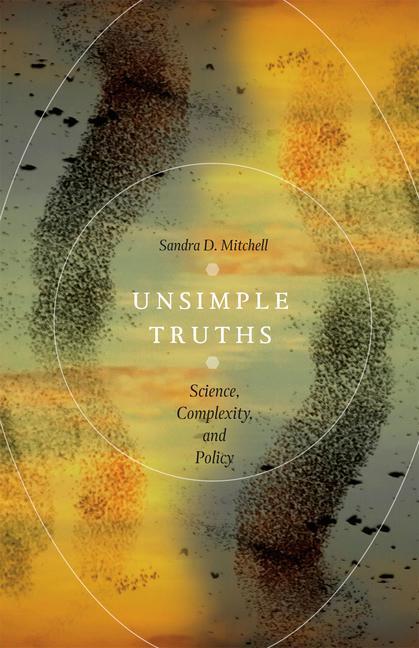 Cover: 9780226006628 | Unsimple Truths | Science, Complexity, and Policy | Sandra D. Mitchell