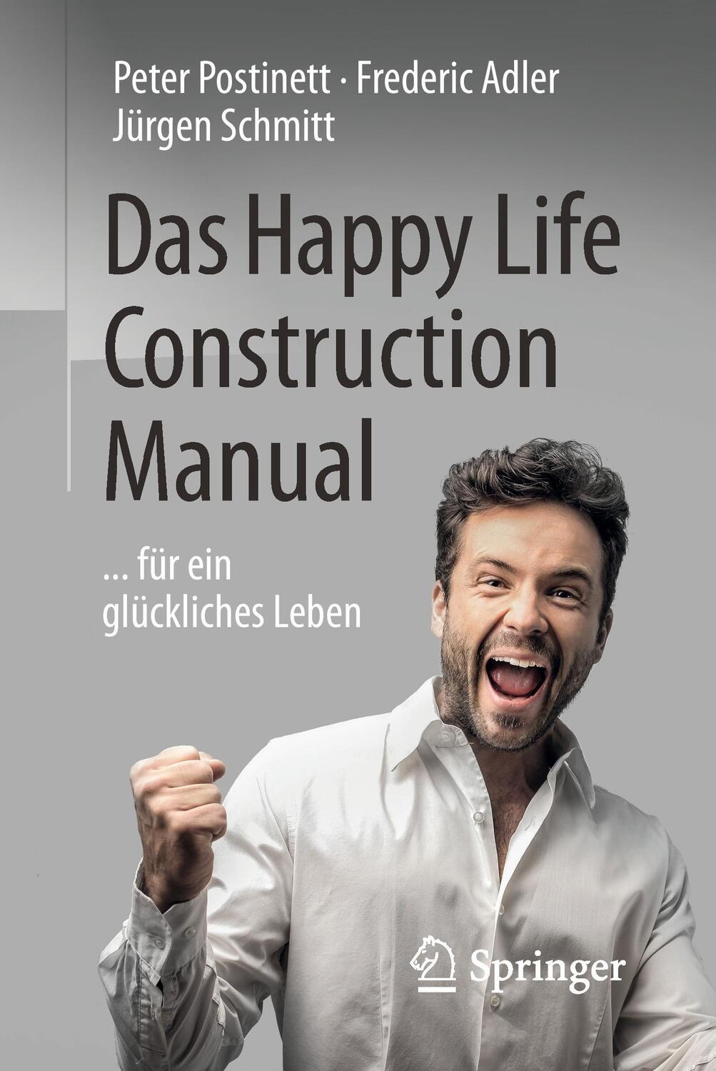 Cover: 9783662494356 | Das Happy Life Construction Manual | ... für ein glückliches Leben