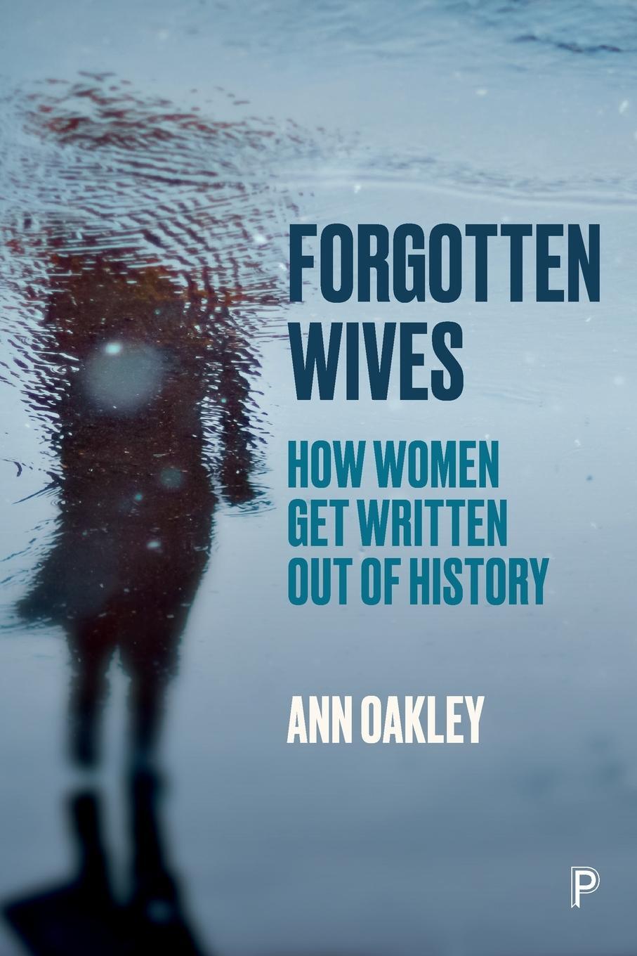 Cover: 9781447355847 | Forgotten Wives | How Women Get Written Out of History | Ann Oakley