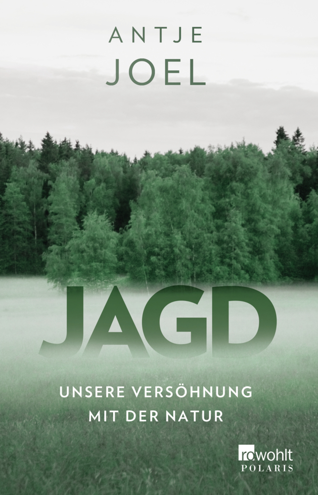 Cover: 9783499632792 | Jagd | Unsere Versöhnung mit der Natur | Antje Joel | Taschenbuch
