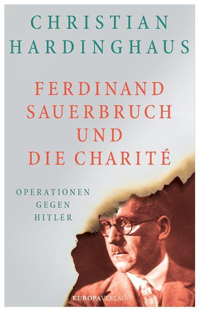 Cover: 9783958902367 | Ferdinand Sauerbruch und die Charité | Operationen gegen Hitler | Buch