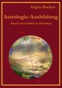 Cover: 9783844814613 | Astrologie-Ausbildung 6 | Gesundheit im Horoskop | Angela Mackert