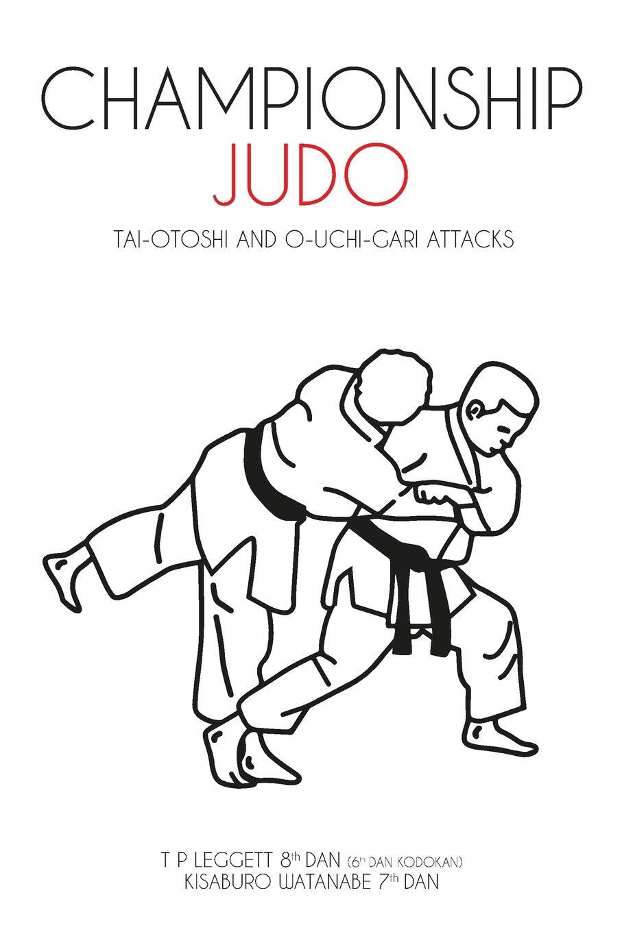 Cover: 9781911467113 | CHAMPIONSHIP JUDO | Tai-Otoshi and O-Uchi-Gari Attacks | T. P. Leggett