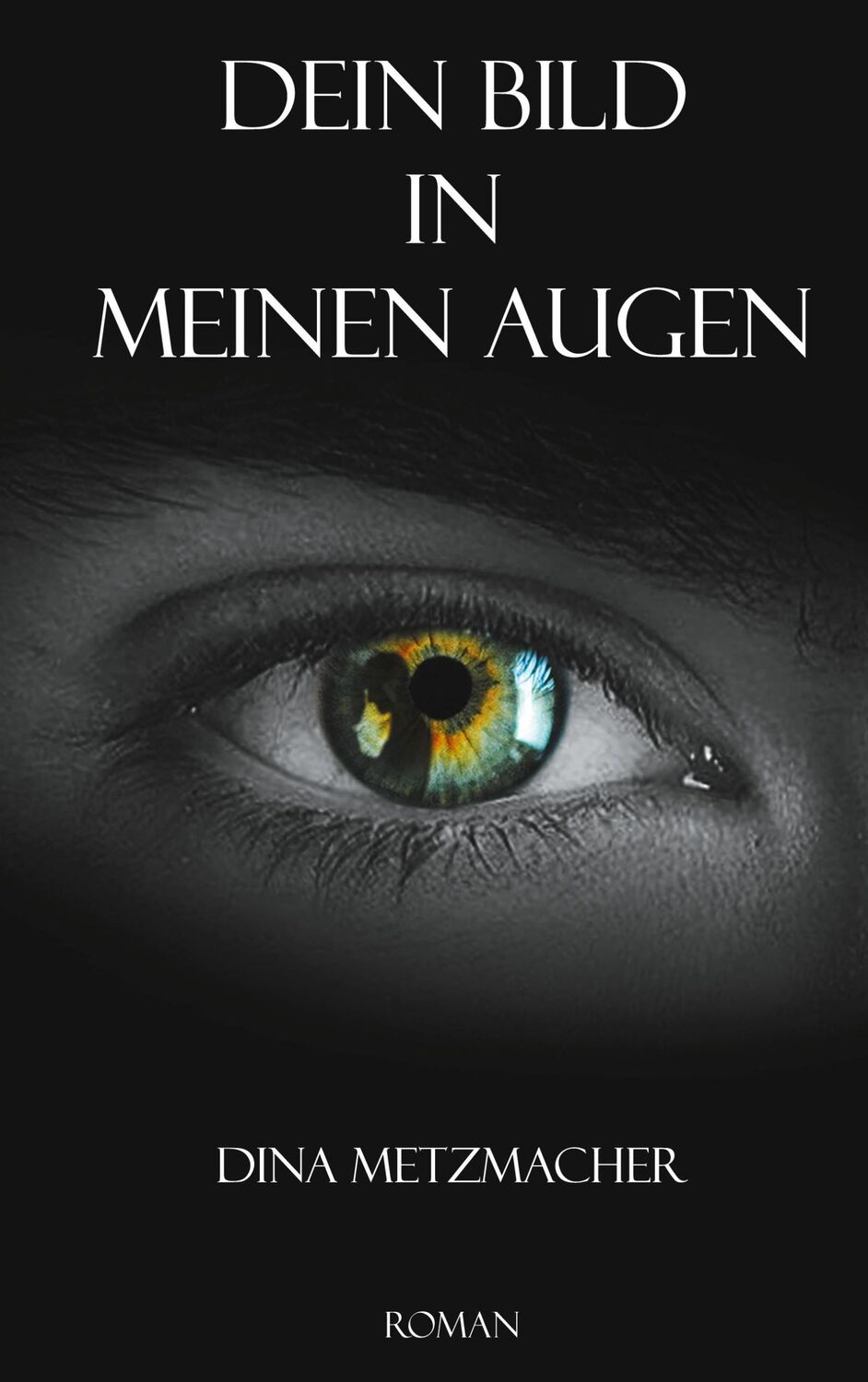 Cover: 9783740783921 | Dein Bild in Meinen Augen | Dina Metzmacher | Taschenbuch | Paperback