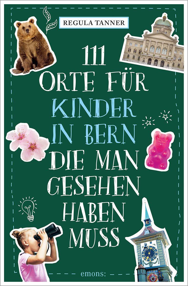 Cover: 9783740814939 | 111 Orte für Kinder in Bern, die man gesehen haben muss | Tanner