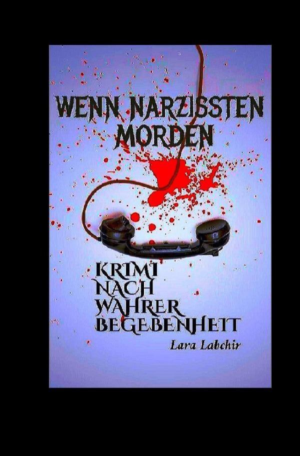 Cover: 9783754130025 | Wenn Narzissten morden | Krimi nach wahrer Begebenheit | Lara Labchir