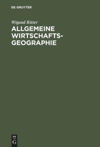 Cover: 9783486246988 | Allgemeine Wirtschaftsgeographie | Wigand Ritter | Buch | VII | 1998