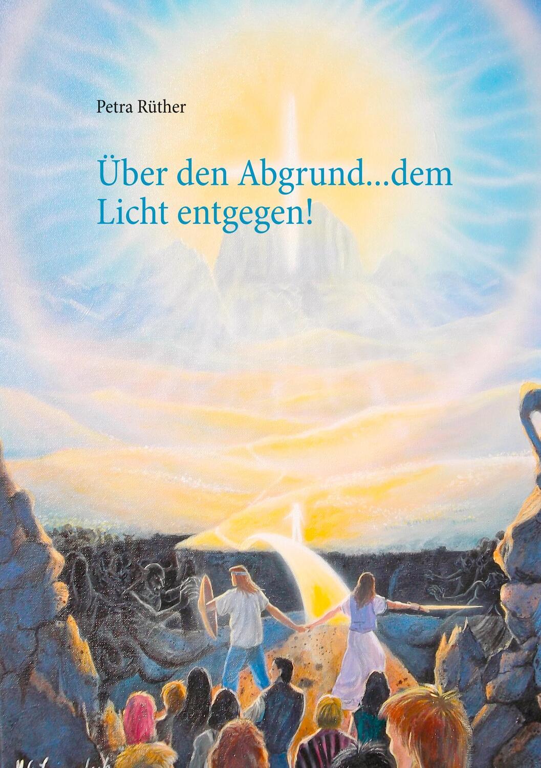 Cover: 9783744817776 | Über den Abgrund ... dem Licht entgegen! | Petra Rüther | Taschenbuch