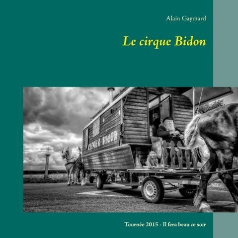 Cover: 9782322040797 | Le cirque Bidon 2015 | Il fera beau ce soir | Alain Gaymard | Buch
