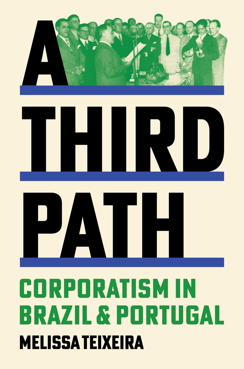 Cover: 9780691191027 | A Third Path | Corporatism in Brazil and Portugal | Melissa Teixeira