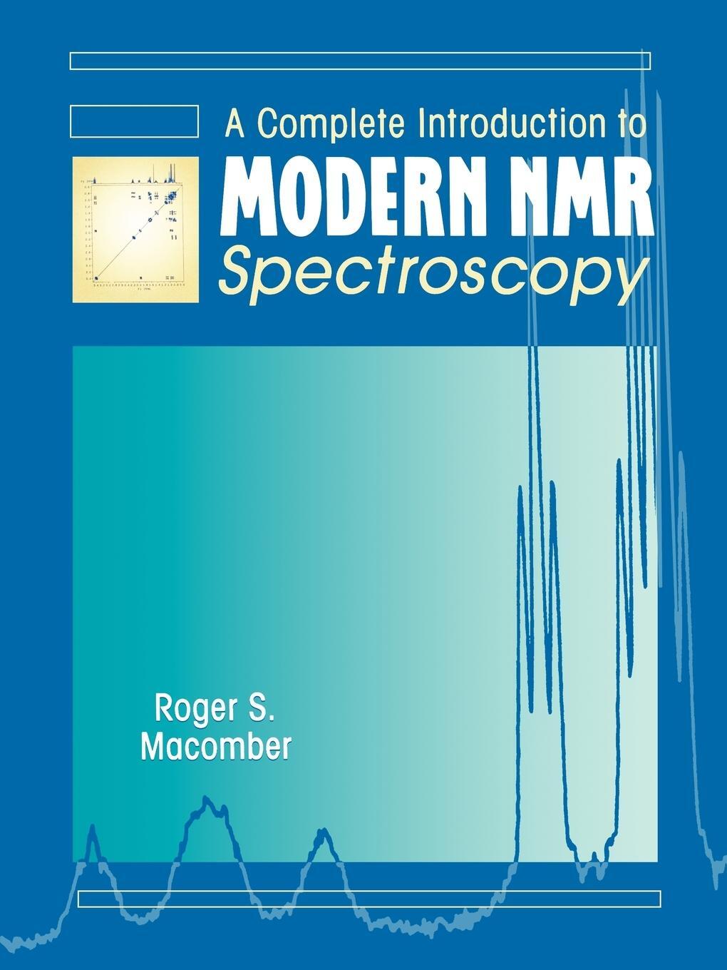 Cover: 9780471157366 | A Complete Introduction to Modern NMR Spectroscopy | Roger S Macomber
