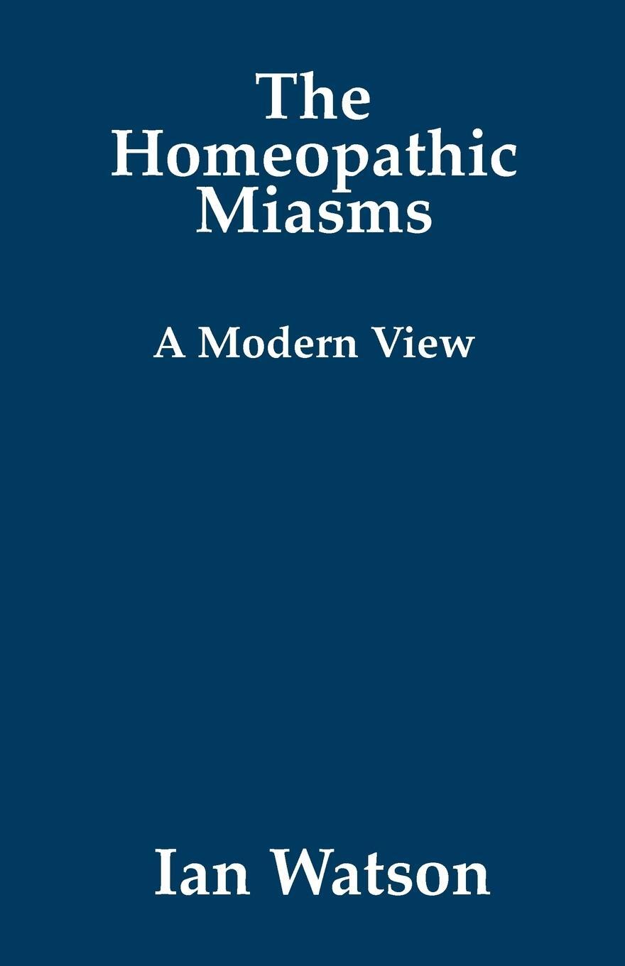 Cover: 9780951765784 | The Homeopathic Miasms - A Modern View | Ian Watson | Taschenbuch