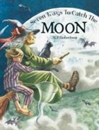 Cover: 9781907860218 | Seven Ways To Catch The Moon | M.P. Robertson | Taschenbuch | Englisch