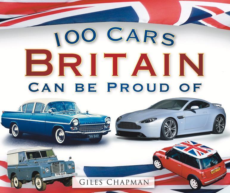 Cover: 9780752456867 | 100 Cars Britain Can Be Proud Of | Giles Chapman | Taschenbuch | 2010