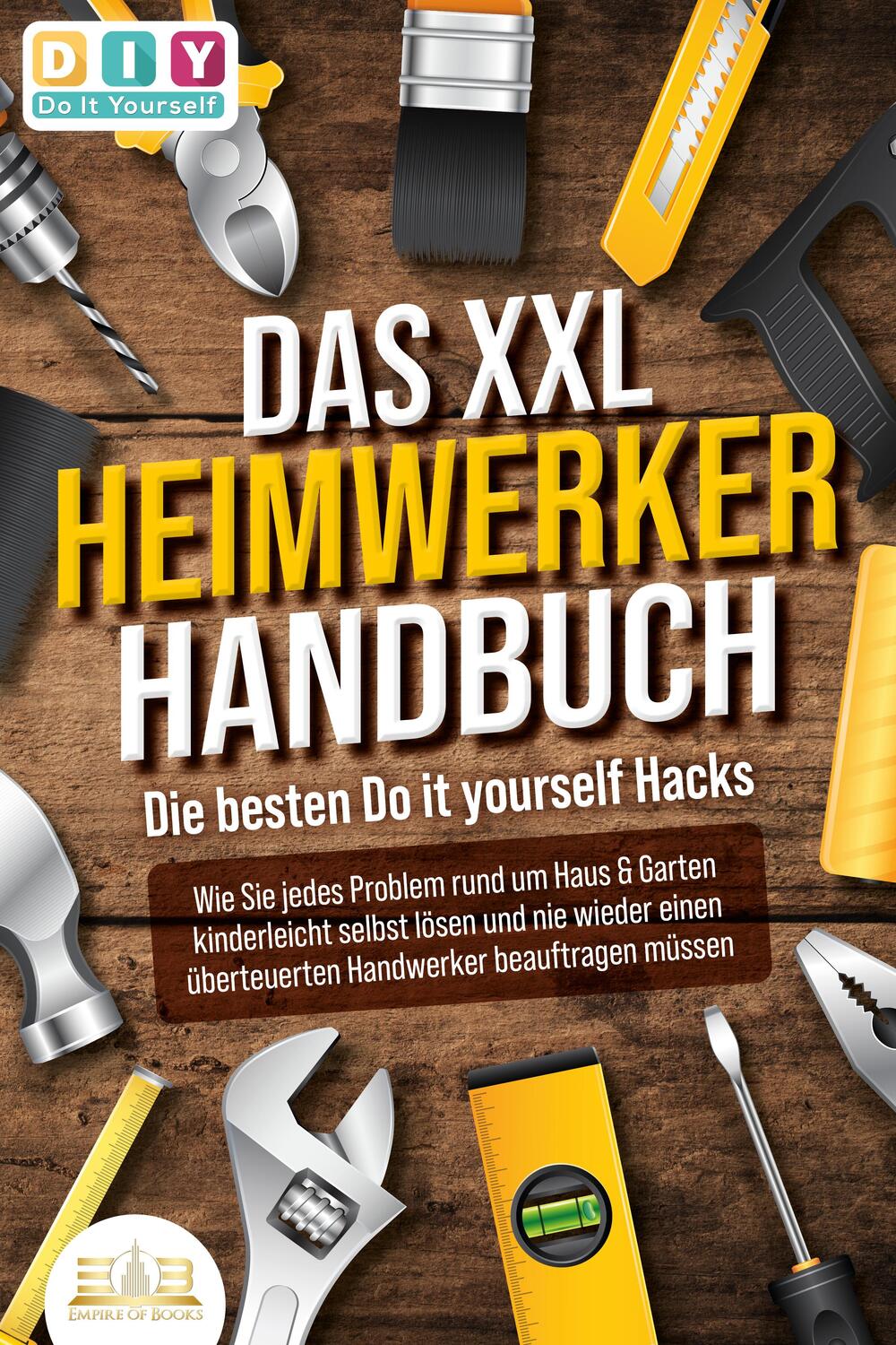 Cover: 9783989350366 | DAS XXL HEIMWERKER HANDBUCH - Die besten Do it yourself Hacks: Wie...
