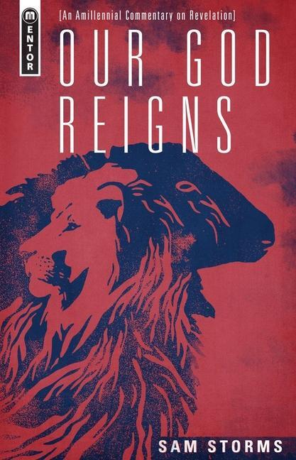 Cover: 9781527111738 | Our God Reigns | An Amillennial Commentary on Revelation | Sam Storms