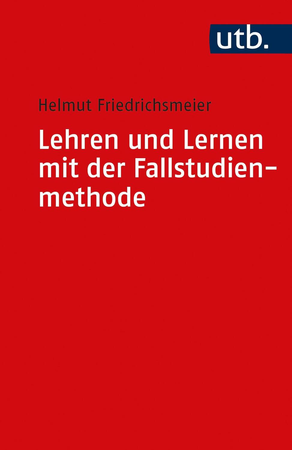 Cover: 9783825253851 | Lehren und Lernen mit der Fallstudienmethode | Helmut Friedrichsmeier