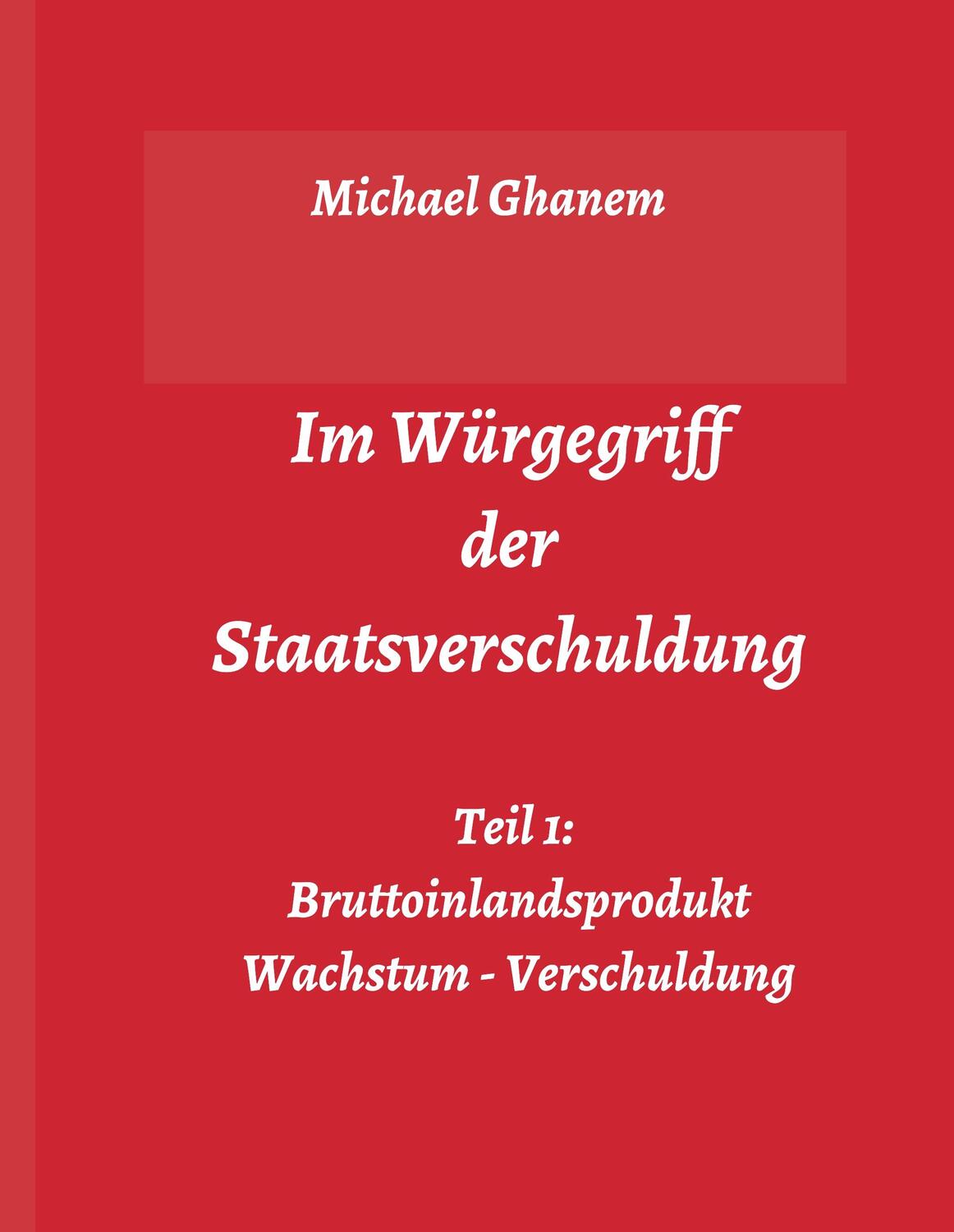 Cover: 9783748276562 | Im Würgegriff der Staatsverschuldung | Michael Ghanem | Buch | 404 S.