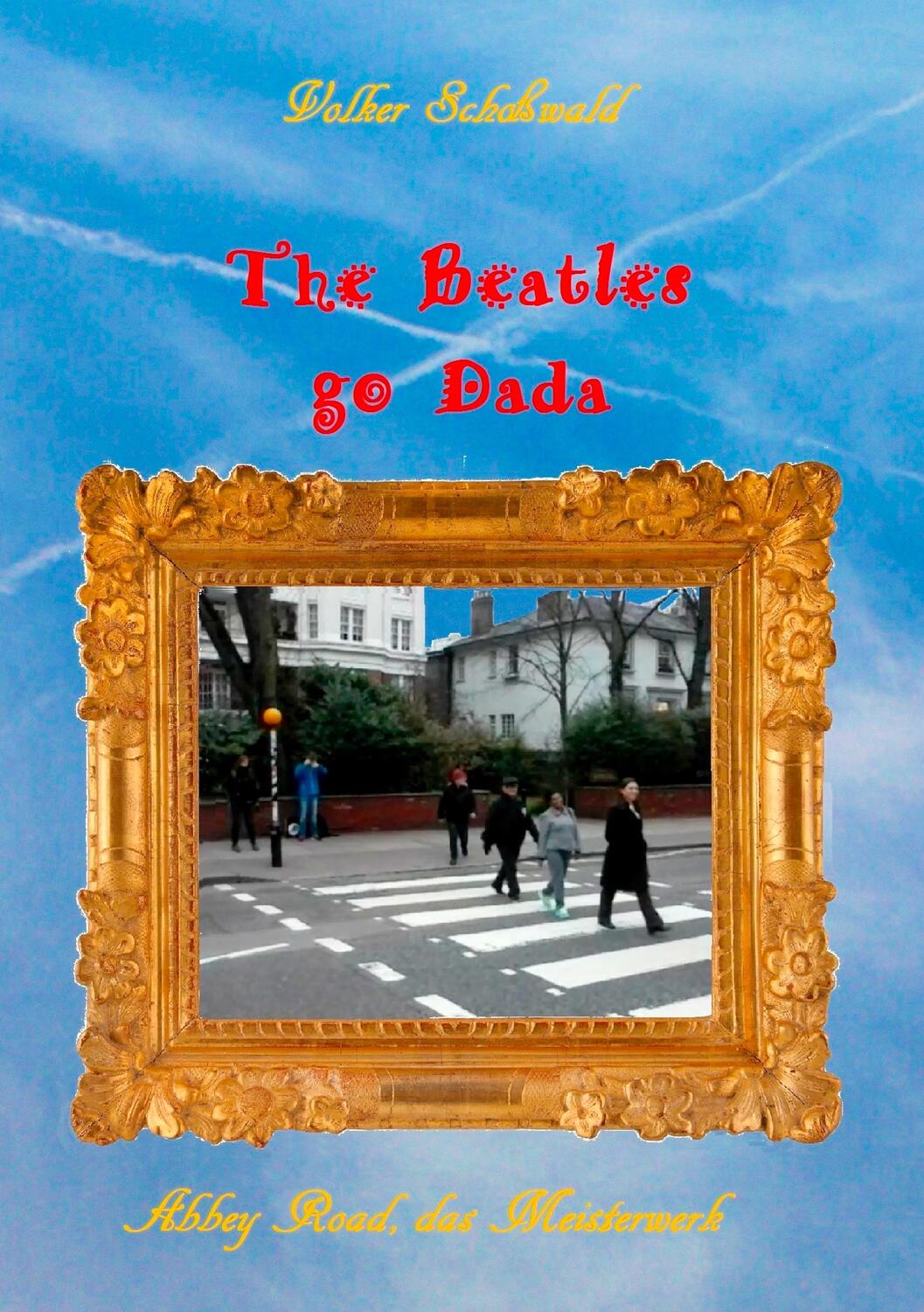 Cover: 9783740733056 | The Beatles go Dada | Abbey Road das Meisterwerk | Volker Schoßwald