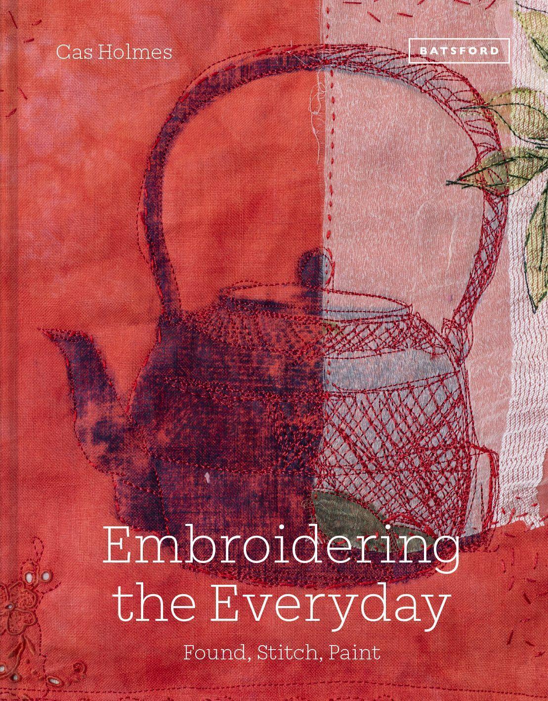 Cover: 9781849947114 | Embroidering the Everyday | Found, Stitch and Paint | Cas Holmes