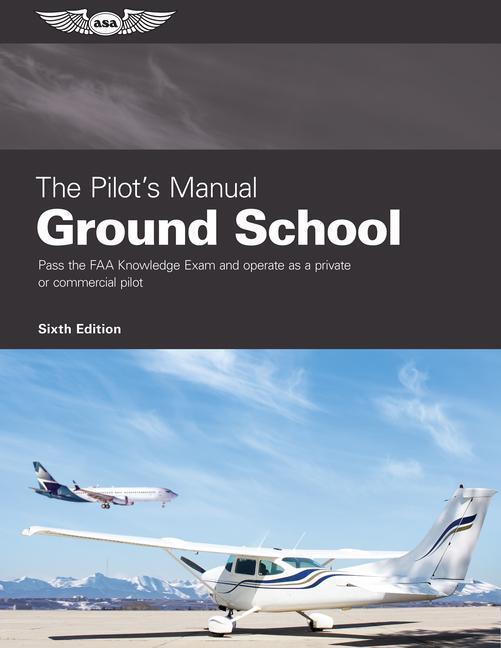 Cover: 9781644252031 | The Pilot's Manual: Ground School: Pass the FAA Knowledge Exam and...