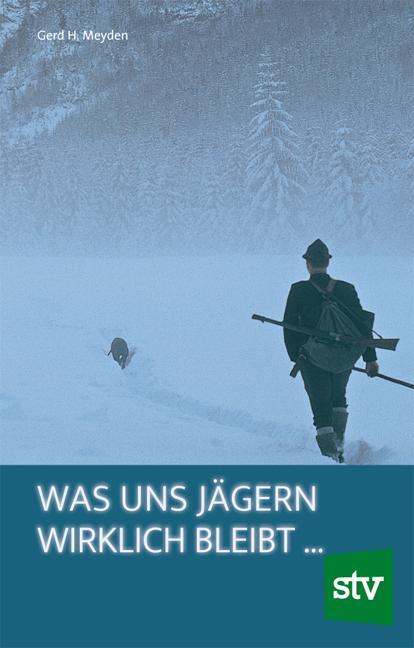 Cover: 9783702012366 | Was uns Jägern wirklich bleibt  | Gerd H. Meyden | Buch | Deutsch