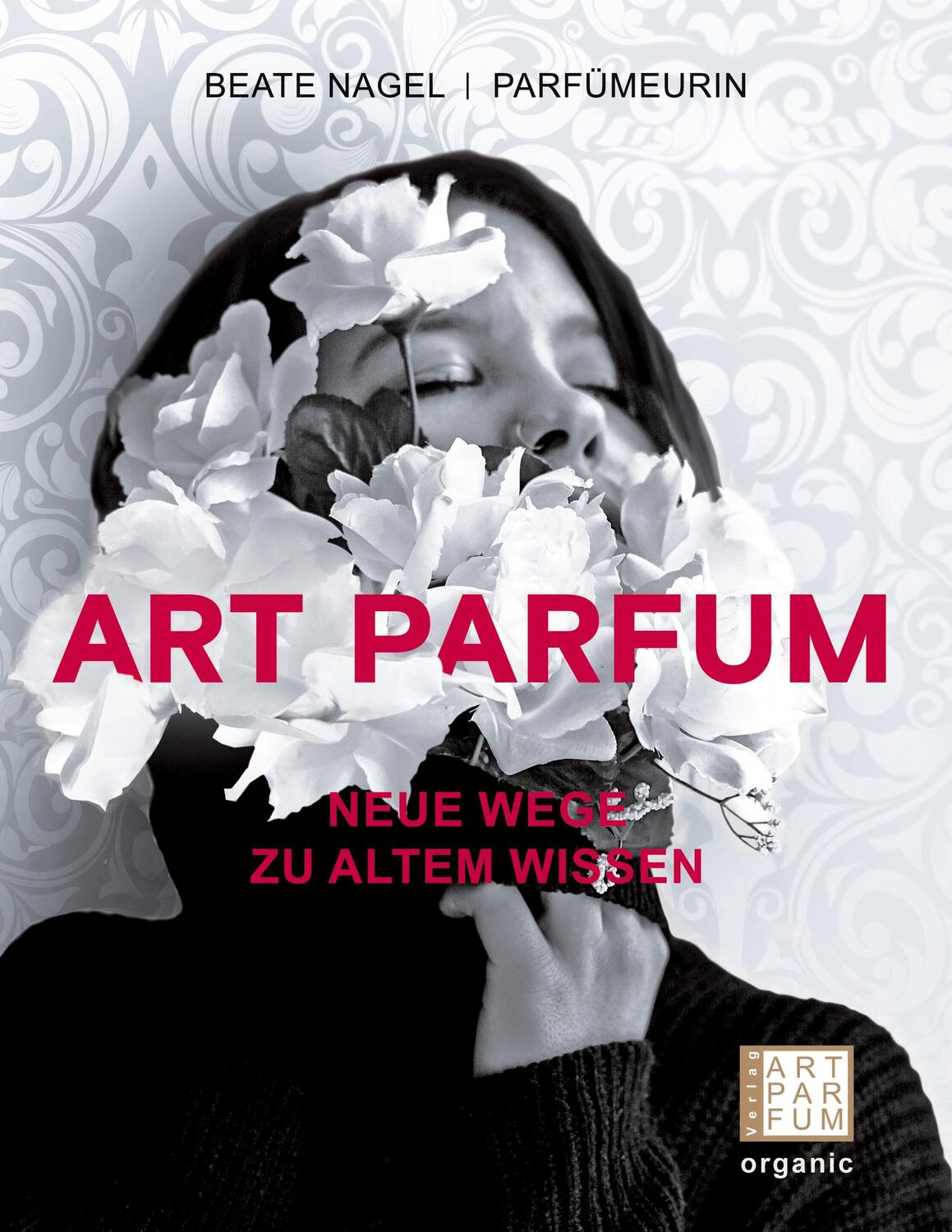 Cover: 9783982103501 | Art Parfum | Neue Wege zu altem Wissen | Beate Nagel | Taschenbuch
