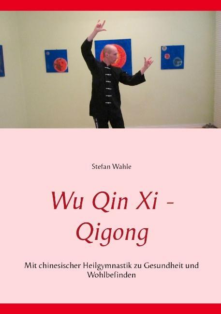 Cover: 9783734748813 | Wu Qin Xi - Qigong | Stefan Wahle | Taschenbuch | Paperback | Deutsch