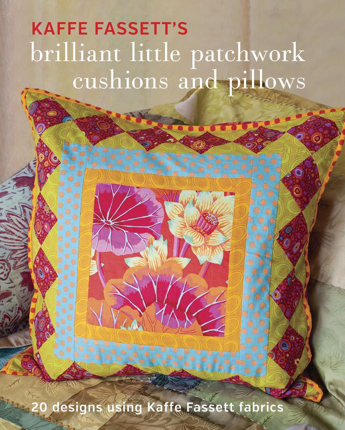 Cover: 9781631862618 | Kaffe Fassett's Brilliant Little Patchwork Cushions and Pillows: 20...