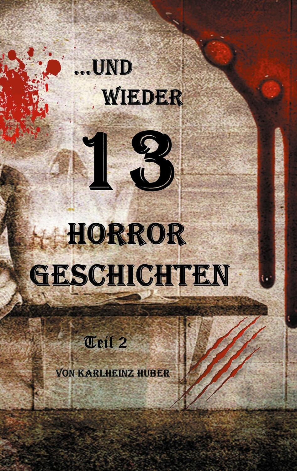 Cover: 9783755725961 | ...und wieder 13 Horror Geschichten | Teil 2 | Karlheinz Huber | Buch