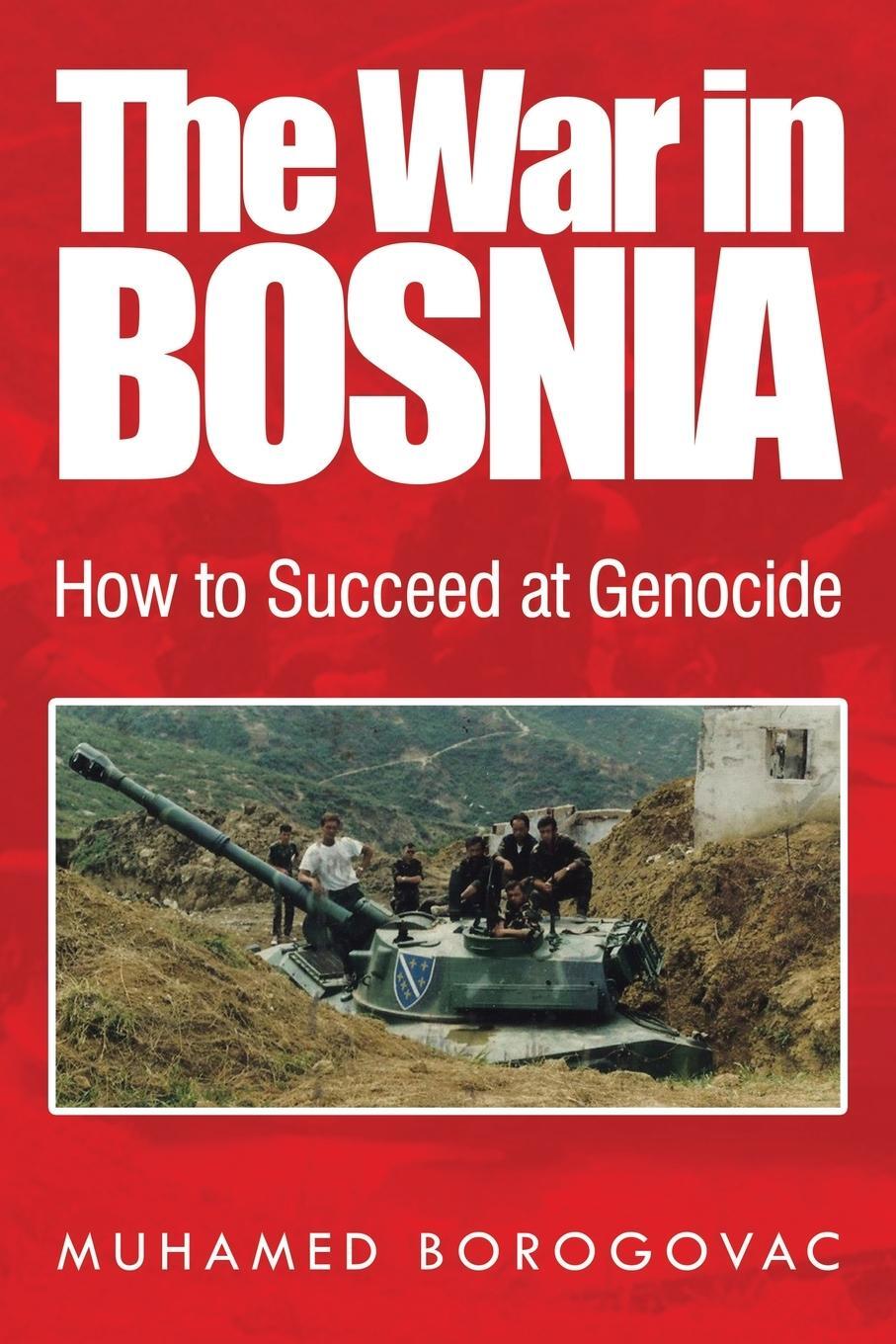 Cover: 9781524560102 | The War in Bosnia | How to Succeed at Genocide | Muhamed Borogovac