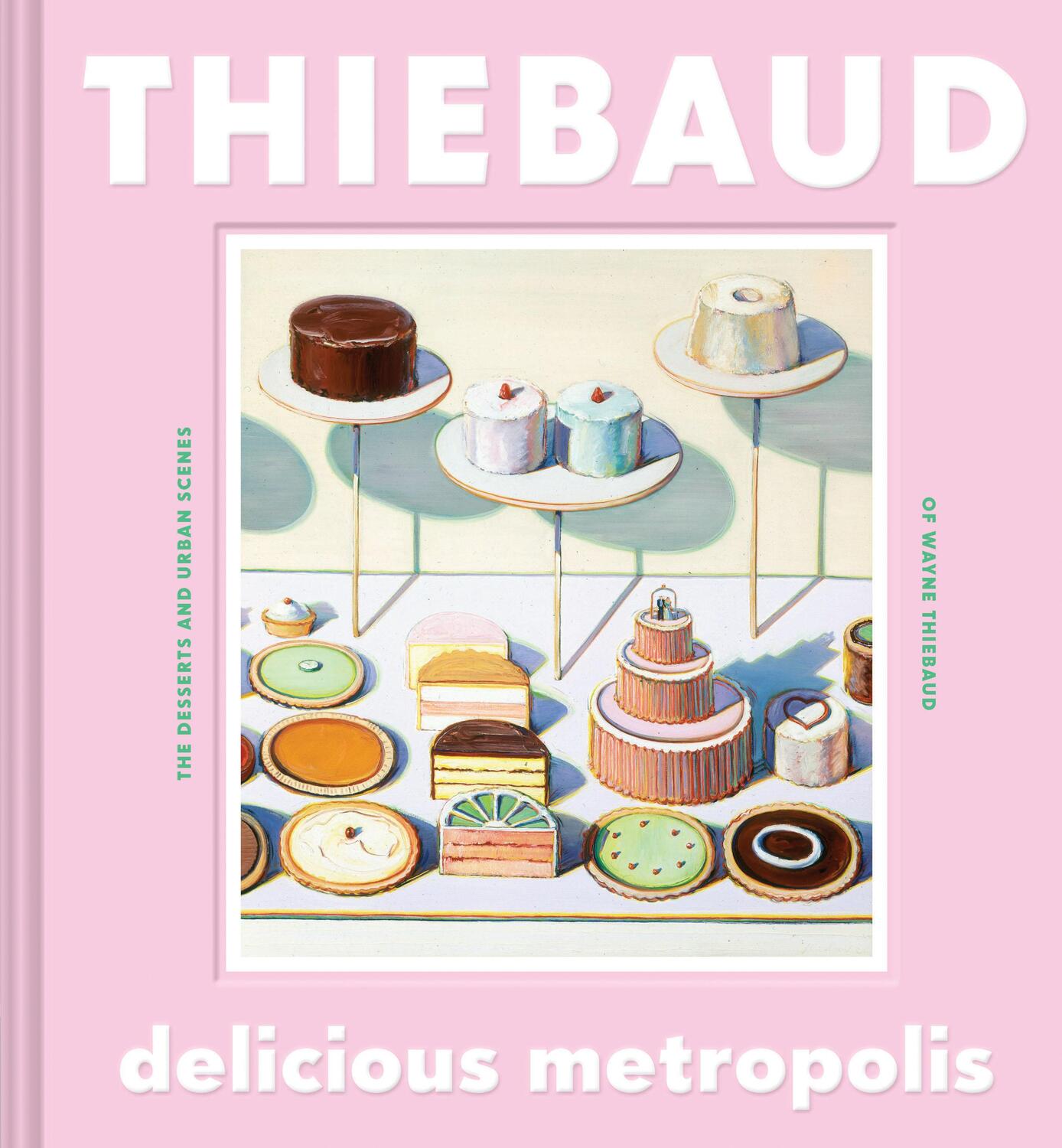 Cover: 9781452169934 | Delicious Metropolis | The Desserts and Urban Scenes of Wayne Thiebaud