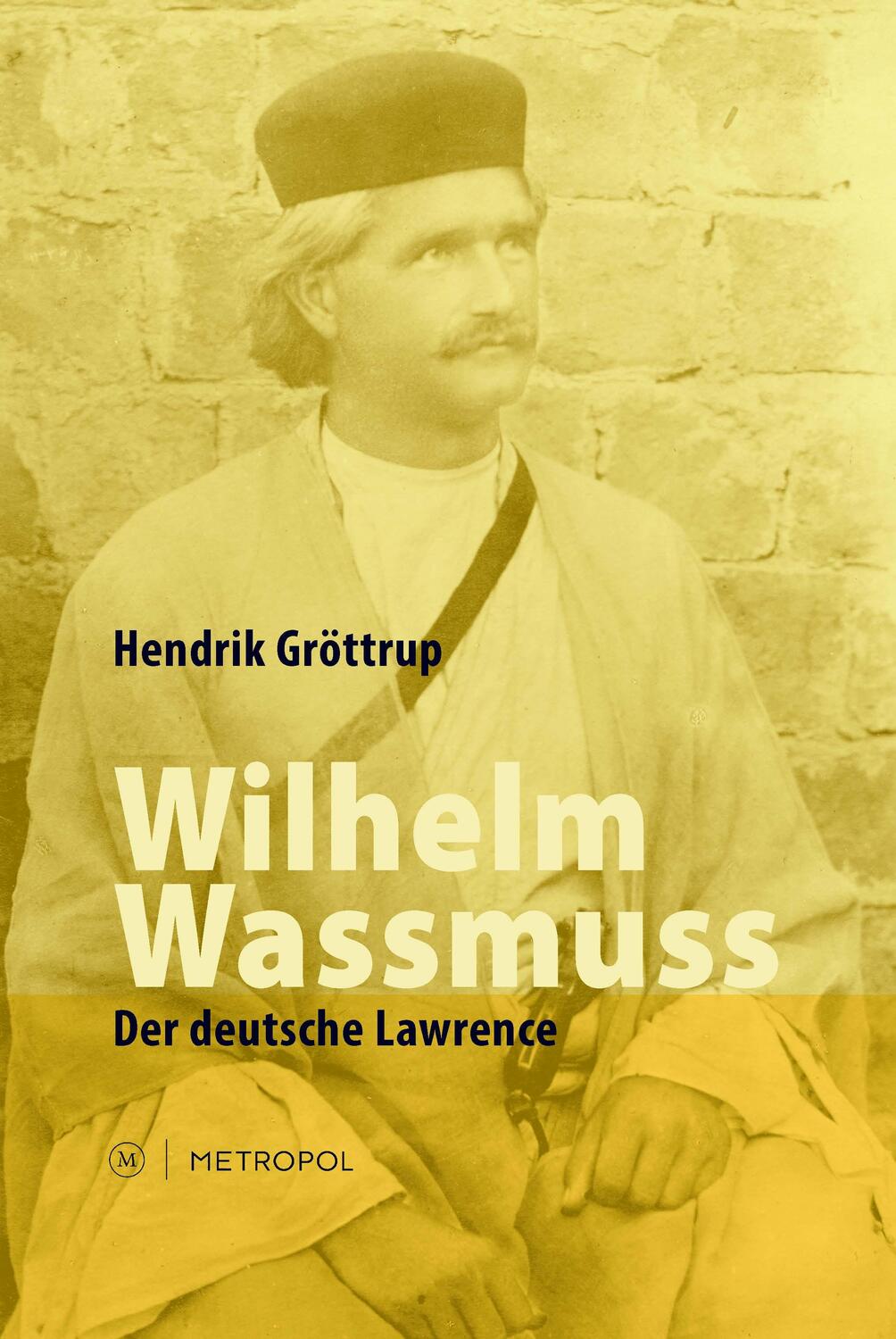 Cover: 9783863311377 | Wilhelm Wassmuss | Der deutsche Lawrence | Hendrik Gröttrup | Buch