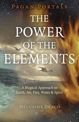Cover: 9781785359163 | Pagan Portals - The Power of the Elements | Melusine Draco | Buch