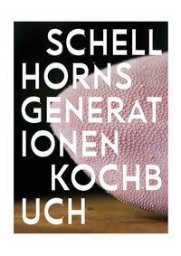 Cover: 9783950286847 | Schellhorns Generationenkochbuch | Christian Seiler (u. a.) | Buch