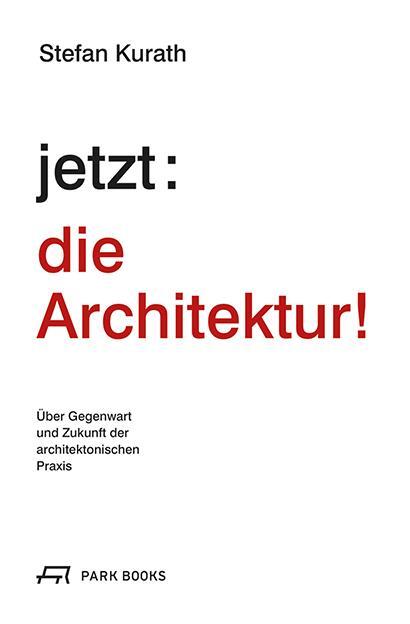 Cover: 9783038602422 | jetzt: die Architektur! | Stefan Kurath | Taschenbuch | Deutsch | 2021