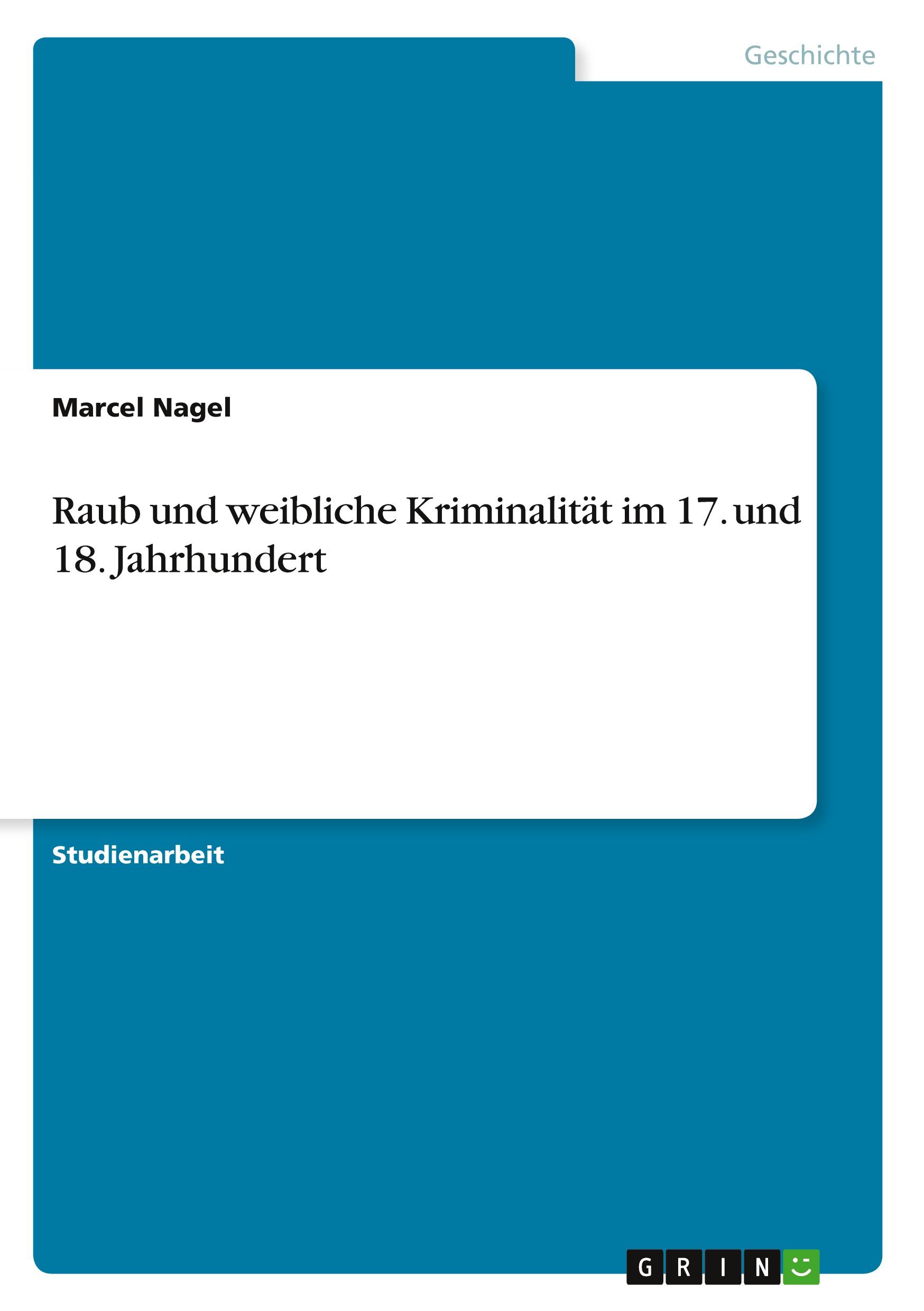 Cover: 9783640822850 | Raub und weibliche Kriminalität im 17. und 18. Jahrhundert | Nagel