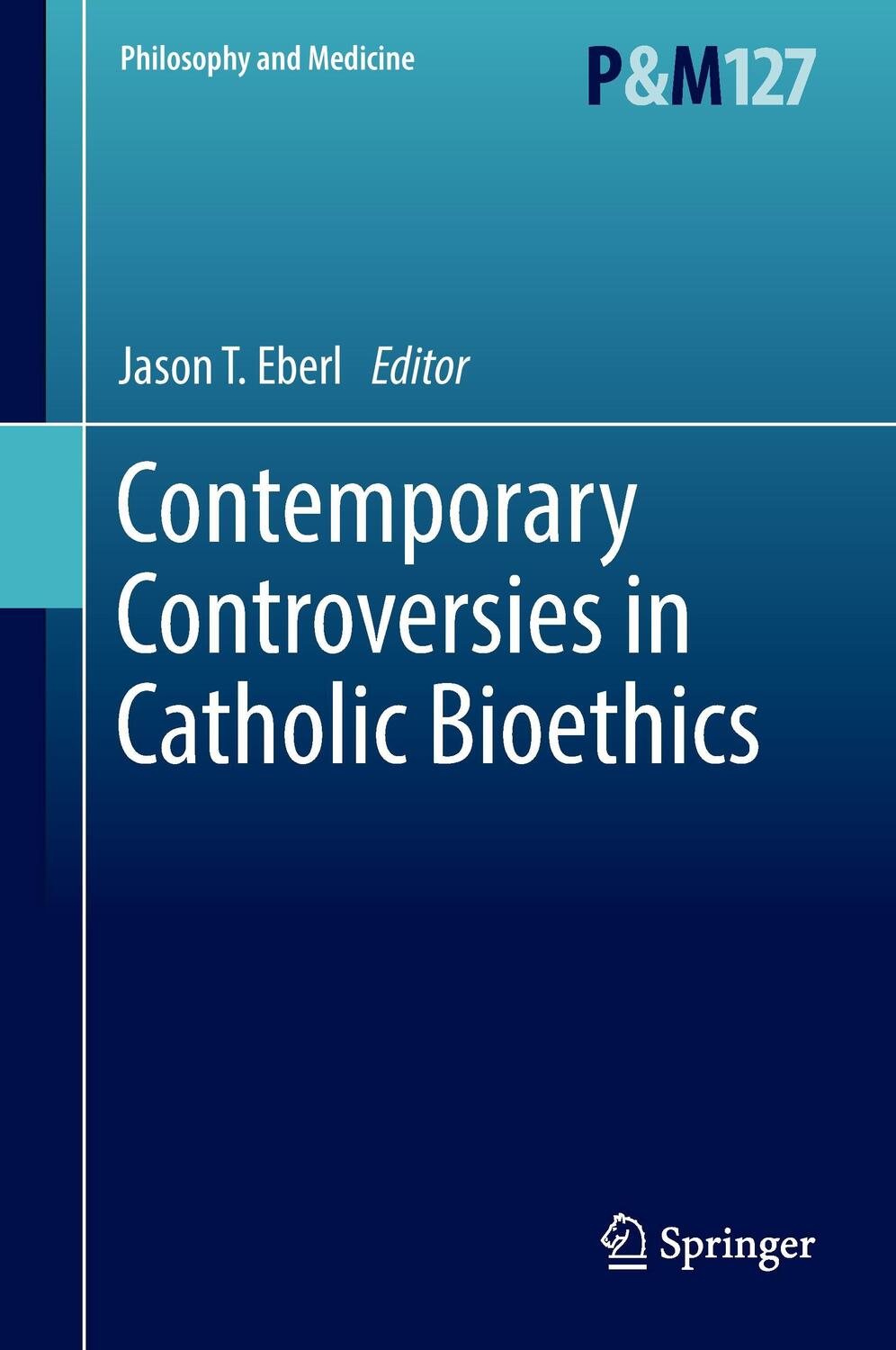 Cover: 9783319557649 | Contemporary Controversies in Catholic Bioethics | Jason T. Eberl