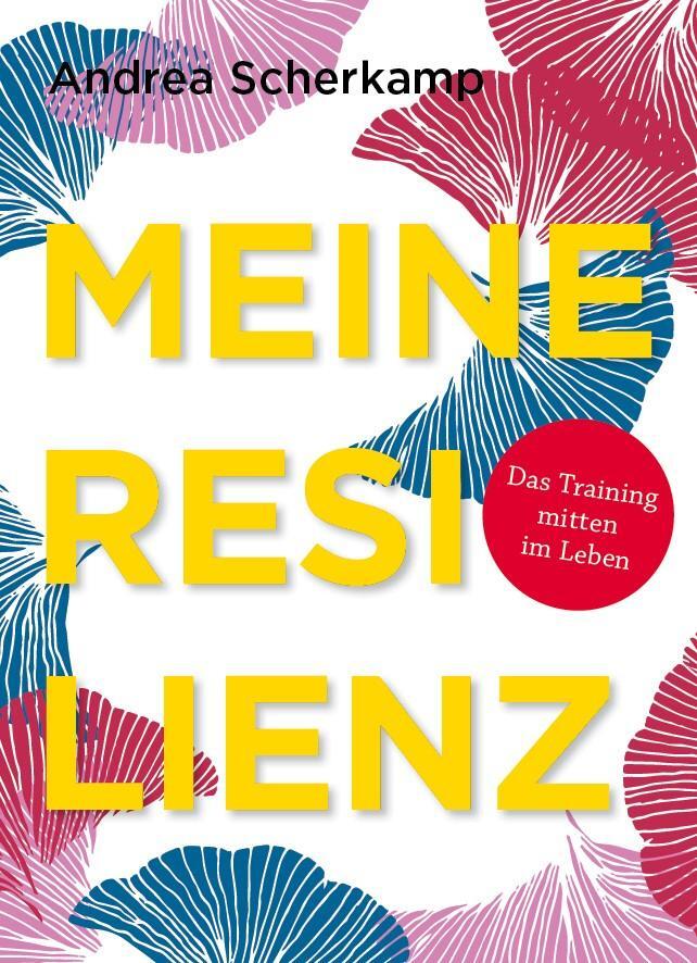 Cover: 9783944414201 | MEINE RESILIENZ | Das Training mitten im Leben | Andrea Scherkamp