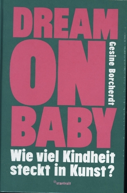 Cover: 9783922895572 | Dream on Baby | Wie viel Kindheit steckt in Kunst? | Gesine Borcherdt