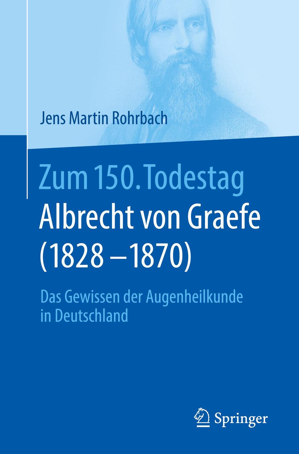 Cover: 9783662607893 | Zum 150. Todestag: Albrecht von Graefe (1828-1870) | Rohrbach | Buch