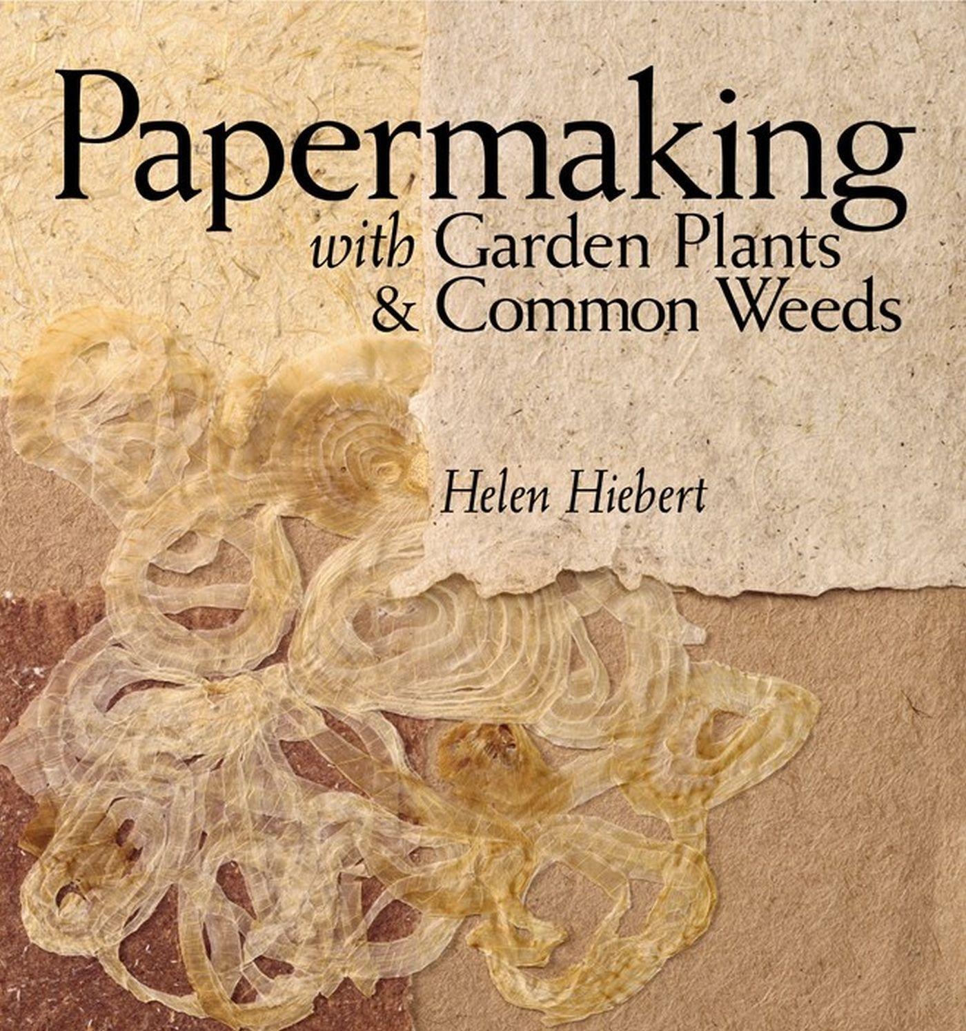 Cover: 9781580176224 | Papermaking with Garden Plants &amp; Common Weeds | Helen Hiebert | Buch